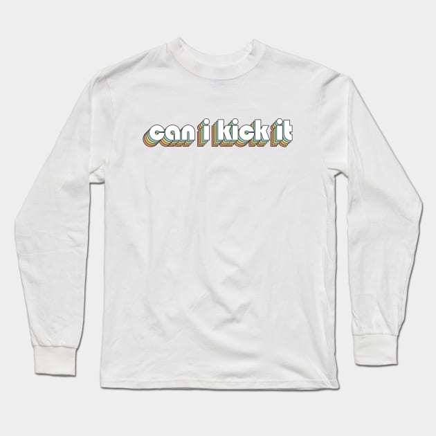 Can I Kick It 1 - Retro Rainbow Typography Faded Style Long Sleeve T-Shirt by Paxnotods